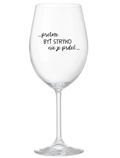 ...PRETOŽE BYŤ STRÝKO NIE JE PRDEL... - priehľadný pohár na víno 350 ml