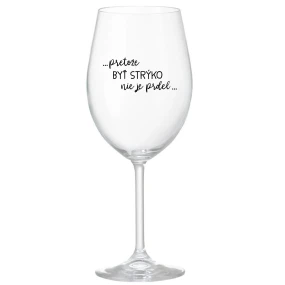 ...PRETOŽE BYŤ STRÝKO NIE JE PRDEL... - priehľadný pohár na víno 350 ml ...PRETOŽE BYŤ STRÝKO NIE JE PRDEL... - priehľadný pohár na víno 350 ml