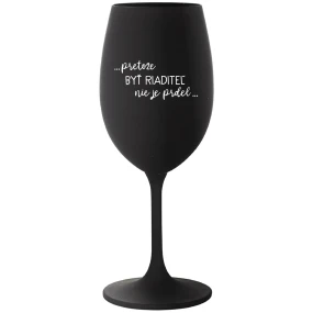 ...PRETOŽE BYŤ RIADITEĽ NIE JE PRDEL... - čierny pohár na víno 350 ml ...PRETOŽE BYŤ RIADITEĽ NIE JE PRDEL... - čierny pohár na víno 350 ml