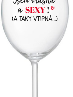 JSEM KRÁSNÁ A SEXY! (A TAKY VTIPNÁ...) - čirá sklenice na víno 350 ml