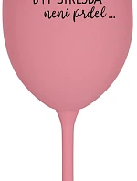 ...PROTOŽE BÝT STREJDA NENÍ PRDEL... - růžová sklenice na víno 350 ml