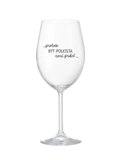 PROTOŽE BÝT POLICISTA NENÍ PRDEL - čirá sklenice na víno 350 ml