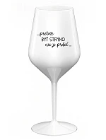 ...PRETOŽE BYŤ STRÝKO NIE JE PRDEL... - biely nerozbitný pohár na víno 470 ml