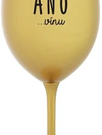 ŘEKLA JSEM ANO...VÍNU - zlatá sklenice na víno 350 ml