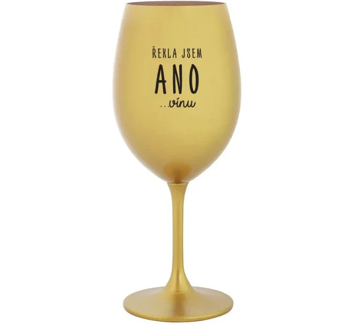 ŘEKLA JSEM ANO...VÍNU - zlatá sklenice na víno 350 ml