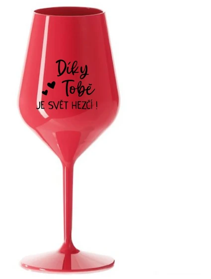DÍKY TOBĚ JE SVĚT HEZČÍ! - červená nerozbitná sklenice na víno 470 ml DÍKY TOBĚ JE SVĚT HEZČÍ! - červená nerozbitná sklenice na víno 470 ml