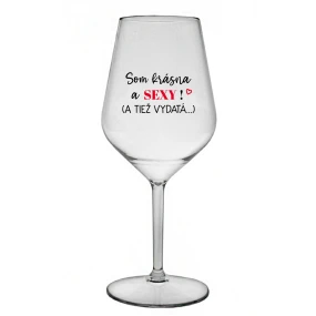 SOM KRÁSNA A SEXY! (A TIEŽ VYDATÁ...) - priehľadný nerozbitný pohár na víno 470 ml SOM KRÁSNA A SEXY! (A TIEŽ VYDATÁ...) - priehľadný nerozbitný pohár na víno 470 ml