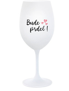 BUDE PRDEL! - bílá  sklenice na víno 350 ml