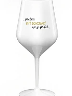 ...PRETOŽE BYŤ DOKONALÝ NIE JE PRDEL... - biely nerozbitný pohár na víno 470 ml