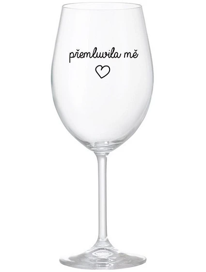 PŘEMLUVILA MĚ - čirá sklenice na víno 350 ml