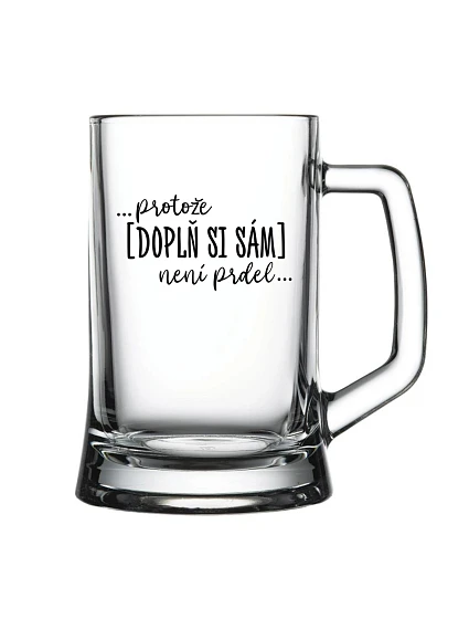 Personalizovaná pivní sklenice - ... protože [doplň si sám] není prdel ...