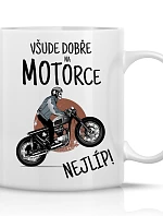 VŠUDE DOBŘE NA MOTORCE NEJLÍP! - klasický bílý keramický hrníček 300 ml