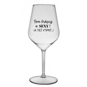 SOM KRÁSNY A SEXY! (A TIEŽ VTIPNÝ...) - čirá nerozbitná sklenice na víno 470 ml SOM KRÁSNY A SEXY! (A TIEŽ VTIPNÝ...) - čirá nerozbitná sklenice na víno 470 ml