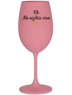 OK, ALE NEJDŘÍV VÍNO. - růžová sklenice na víno 350 ml