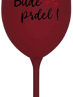 BUDE PRDEL! - bordo sklenice na víno 350 ml