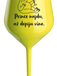 PRINCE NAJDU, AŽ DOPIJU VÍNO. - žlutá nerozbitná sklenice na víno 470 ml
