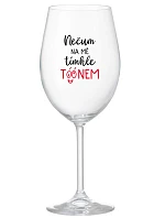 NEČUM NA MĚ TÍMHLE TÓÓNEM - čirá sklenice na víno 350 ml