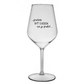 ...PRETOŽE BYŤ SVEDOK NIE JE PRDEL... - priehľadný nerozbitný pohár na víno 470 ml ...PRETOŽE BYŤ SVEDOK NIE JE PRDEL... - priehľadný nerozbitný pohár na víno 470 ml