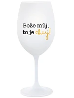 BOŽE MŮJ, TO JE CHUJ - bílá  sklenice na víno 350 ml