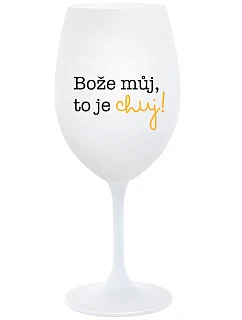 BOŽE MŮJ, TO JE CHUJ - bílá  sklenice na víno 350 ml