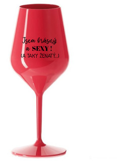 JSEM KRÁSNÝ A SEXY! (A TAKY ŽENATÝ...) - červená nerozbitná sklenice na víno 470 ml