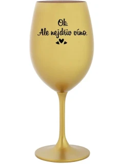 OK, ALE NEJDŘÍV VÍNO. - zlatá sklenice na víno 350 ml