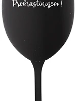 NERUŠIŤ! PROKRASTINUJEM! - čierny pohár na víno 350 ml