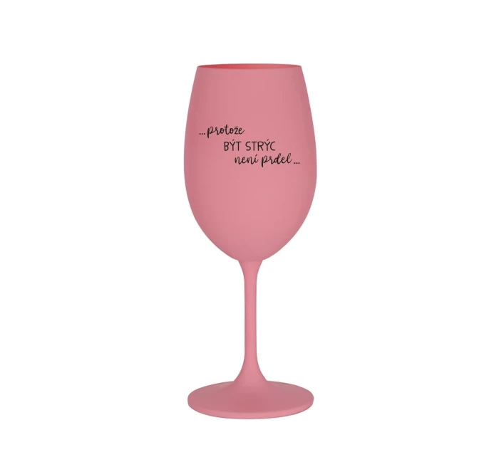 PROTOŽE BÝT STRÝC NENÍ PRDEL - růžová sklenice na víno 350 ml