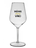MÁMA POTŘEBUJE VÍNO - čirá nerozbitná sklenice na víno 470 ml