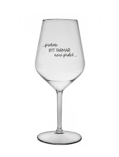 PROTOŽE BÝT FARMÁŘ NENÍ PRDEL - čirá nerozbitná sklenice na víno 470 ml