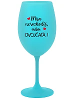 MŇA NEROZHODÍŠ, MÁM DVOJČATÁ! - tyrkysový pohár na víno 350 ml