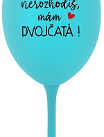 MŇA NEROZHODÍŠ, MÁM DVOJČATÁ! - tyrkysový pohár na víno 350 ml