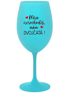 MŇA NEROZHODÍŠ, MÁM DVOJČATÁ! - tyrkysový pohár na víno 350 ml