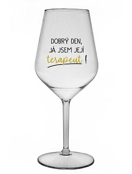 DOBRÝ DEN, JÁ JSEM JEJÍ TERAPEUT! - čirá nerozbitná sklenice na víno 470 ml