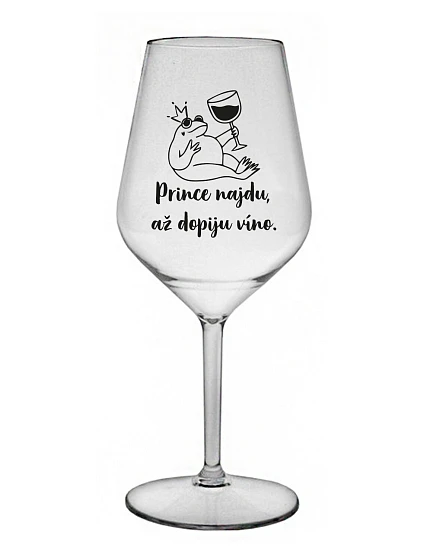 PRINCE NAJDU, AŽ DOPIJU VÍNO. - čirá nerozbitná sklenice na víno 470 ml