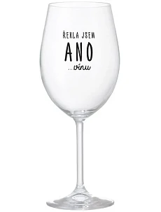 ŘEKLA JSEM ANO...VÍNU - čirá sklenice na víno 350 ml