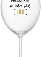 UŽ MĚ NEBAVÍ PŘEDSTÍRAT, ŽE MÁM RÁD LIDI - čirá sklenice na víno 350 ml
