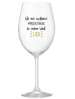 UŽ MĚ NEBAVÍ PŘEDSTÍRAT, ŽE MÁM RÁD LIDI - čirá sklenice na víno 350 ml