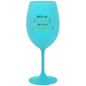 VŠETCI SÚ BLÁZNI...IBA JA SOM JEDNOROŽEC! - tyrkysový pohár na víno 350 ml VŠETCI SÚ BLÁZNI...IBA JA SOM JEDNOROŽEC! - tyrkysový pohár na víno 350 ml