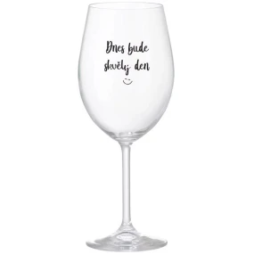 DNES BUDE SKVĚLÝ DEN - čirá sklenice na víno 350 ml
