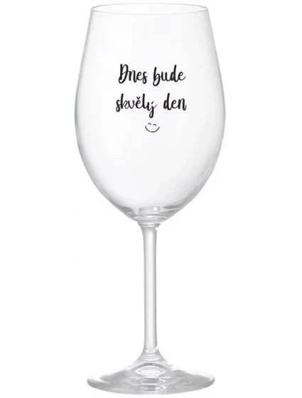 DNES BUDE SKVĚLÝ DEN - čirá sklenice na víno 350 ml