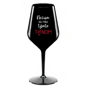 NEČUM NA MŇA TÝMTO TÓÓNOM - čierny nerozbitný pohár na víno 470 ml NEČUM NA MŇA TÝMTO TÓÓNOM - čierny nerozbitný pohár na víno 470 ml