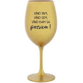 VÍNO TAM, VÍNO SEM, VÍNO KAM SA POZRIEM! - zlatý pohár na víno 350 ml VÍNO TAM, VÍNO SEM, VÍNO KAM SA POZRIEM! - zlatý pohár na víno 350 ml