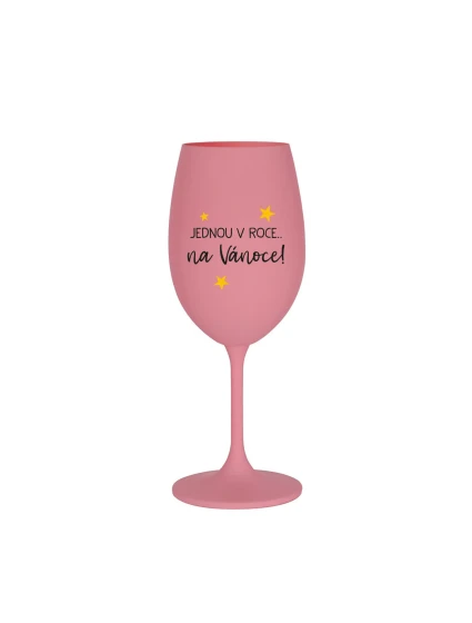 JEDNOU V ROCE NA VÁNOCE - růžová sklenice na víno 350 ml