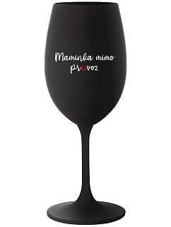 MAMINKA MIMO PROVOZ - černá sklenice na víno 350 ml