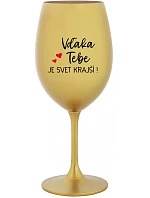 VĎAKA TEBE JE SVET KRAJŠÍ! - zlatý pohár na víno 350 ml VĎAKA TEBE JE SVET KRAJŠÍ! - zlatý pohár na víno 350 ml