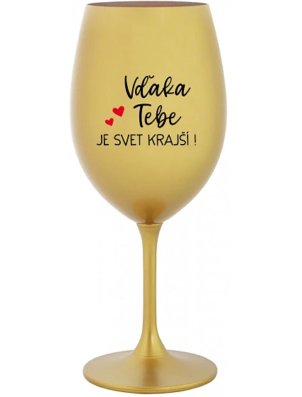 VĎAKA TEBE JE SVET KRAJŠÍ! - zlatý pohár na víno 350 ml VĎAKA TEBE JE SVET KRAJŠÍ! - zlatý pohár na víno 350 ml