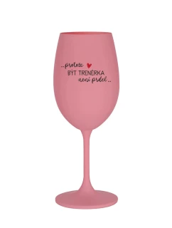 PROTOŽE BÝT model 21860822 NENÍ PRDEL růžová sklenice na víno 350 ml - Giftela