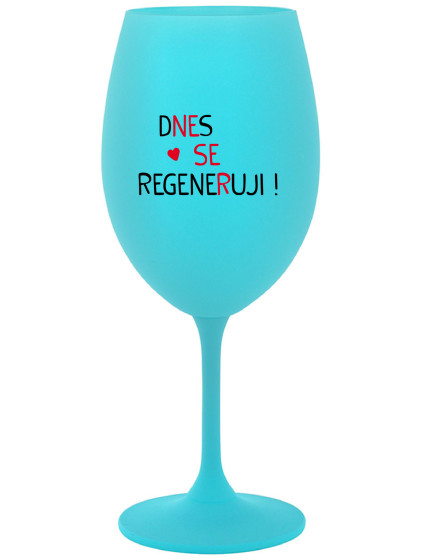 DNES SE REGENERUJI! - tyrkysová sklenice na víno 350 ml
