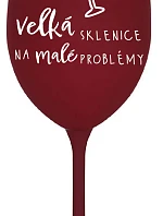 VELKÁ SKLENICE NA MALÉ PROBLÉMY - bordo sklenice na víno 350 ml